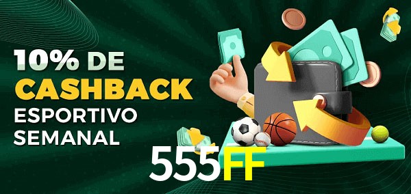 10% de bônus de cashback na 555FF